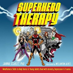 Get PDF Superhero Therapy: Mindfulness Skills to Help Teens and Young Adults Deal with Anxiety, Depr