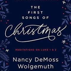 ACCESS [EPUB KINDLE PDF EBOOK] The First Songs of Christmas: A 31-Day Advent Devotion