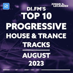 DI.FM Top 10 Progressive House & Trance Tracks August 2023 *Paul Thomas, Darin Epsilon, Rauschhaus*