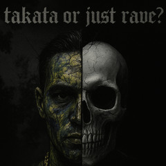 TAKATA OR JUST RAVE