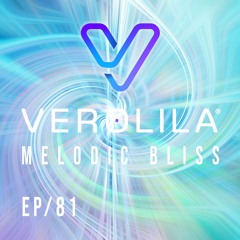 MELODIC BLISS// MELODIC TECHNO / EP 81 /VEROLILA