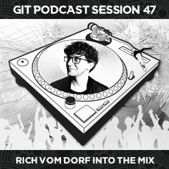 GIT Podcast Session 47 # Rich Vom Dorf Into The Mix