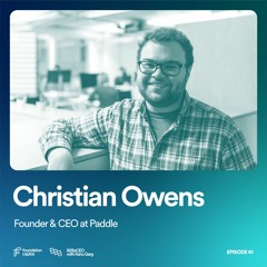 How to Be a SaaS Wunderkind (Christian Owens, Founder and CEO of Paddle)