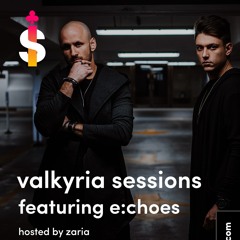 Valkyria Sessions By Zaria - EP9 Ft. E:CHOES