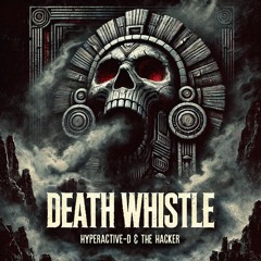 Hyperactive - D & The Hacker - Death Whistle