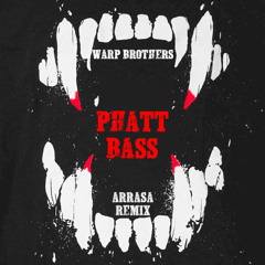 PHATT BASS - warp brothers (ARRASA REMIX)