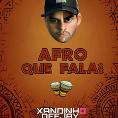 SET MIXADO É AFRO QUE FALA NÉ - XANDINHO DEEJAY -