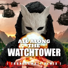 All Along the Watchtower ( Thunderwolf Remix )