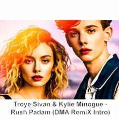 Troye Sivan / Kylie Minogue - Padam Rush (DMA Remix Intro)