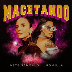 Ivete Sangalo , Ludmilla - Macetando (Kaleb Sampaio X Isa Fontanna Mash) Free Donwload