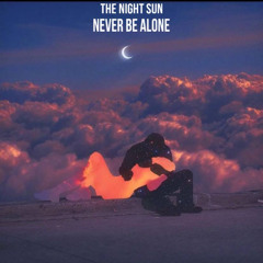 The Night Sun - Never Be Alone