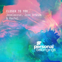 Joselacruz, Jose Aranda, Rachel - Closer To You (Original Mix)