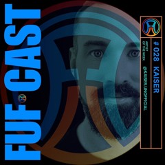 FUF Cast # 028 Kaiser