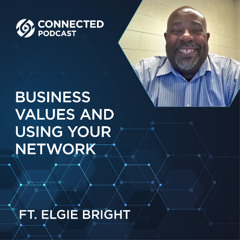 Connected Podcast Episode 173: Business Values and Using Your Network