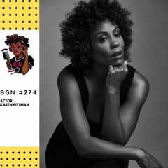 BGN 274 | Actor Karen Pittman