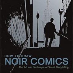 [Access] EBOOK 📄 How to Draw Noir Comics: The Art and Technique of Visual Storytelli