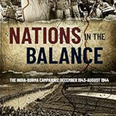 Read EBOOK 💛 Nations in the Balance: The India-Burma Campaigns, December 1943–August
