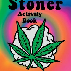 ❤ PDF Read Online ❤ Stoner Coloring Book for Adults: Stoner Activity B
