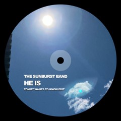 The Sunburst Band - He Is (Tommy H Wants To Know Edit)