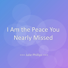 I Am the Peace You Nearly Missed