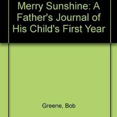 [VIEW] KINDLE PDF EBOOK EPUB Good Morning, Merry Sunshine: A Father's Journal of His Child's First Y