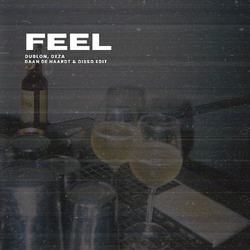 Feel - dublon, Deza (DAAN DE HAARDT & DISSO EDIT)