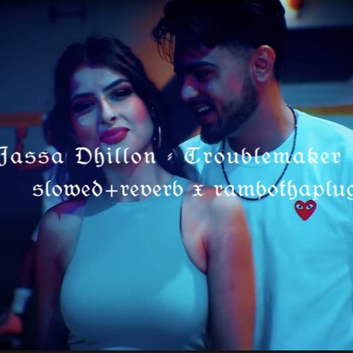 Jassa Dhillon - Troublemaker | slowed + reverb | rambothaplug