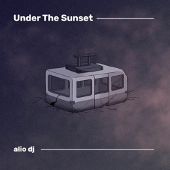 DJ alio // Under The Sunset