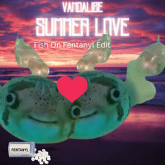 Vandalize - Summer Love - FishOnFentanylEdit