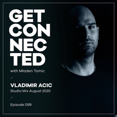 Get Connected with Mladen Tomic - 099 - Guest Mix by Vladimir Acic