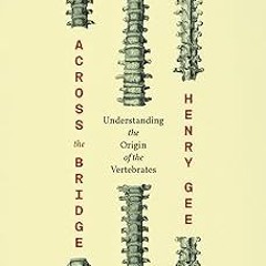 Across the Bridge: Understanding the Origin of the Vertebrates BY: Henry Gee (Author) !Online@