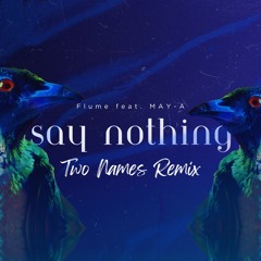 Flume Feat. MAY - A - Say Nothing (Two Names Remix)