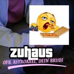 AstroAxel, DeinBrudi, OFB - Zuhaus