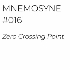 MNEMOSYNE #016 -  ZERO CROSSING POINT