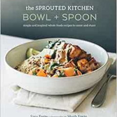 FREE EPUB 💞 The Sprouted Kitchen Bowl and Spoon: Simple and Inspired Whole Foods Rec