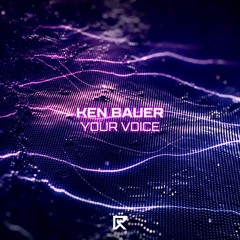 Ken Bauer - Your Voice [FUTURE RAVE MUSIC]
