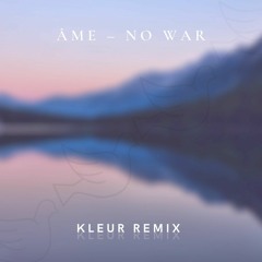 Âme - No War (Kleur Remix)