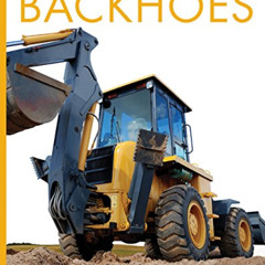[DOWNLOAD] PDF 📗 Backhoes (Amazing Machines) by  Quinn M. Arnold [PDF EBOOK EPUB KIN