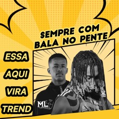 ORUAM SEMPRE COM BALA NO PENTE - ESSA DAQUI VIRA TREND - DJ ML DO CAMPINHO