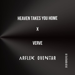 Heaven Takes You Home x Verve (Arflek Oventar Mashup)