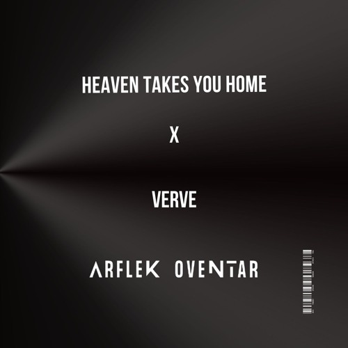 Heaven Takes You Home x Verve (Arflek Oventar Mashup)