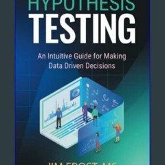 [Ebook]$$ ⚡ Hypothesis Testing: An Intuitive Guide for Making Data Driven Decisions [EBOOK PDF]