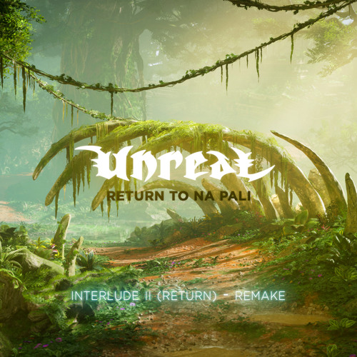 Unreal - Interlude II, Return (remake)