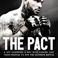 [Access] PDF EBOOK EPUB KINDLE The Pact: A UFC Champion, a Boy with Cancer, and Their Promise to Win