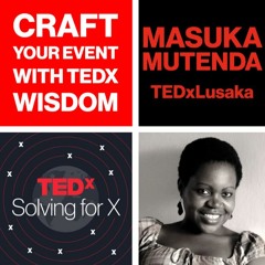 Craft your event with TEDx wisdom — Masuka Mutenda, TEDxLusaka