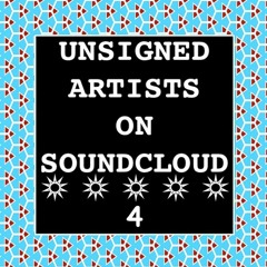 UNSIGNED ARTISTS ON SOUNDCLOUD 4 @UnsignedArtsSC