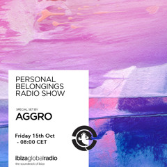Personal Belongings Radioshow 45 @ Ibiza Global Radio Mixed by Aggro