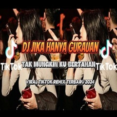 DJ JIKA HANYA GURAUAN TAK MUNGKIN KU BERTAHAN REMIX  VIRAL TIKTOK TERBARU 2024(MP3_160K).mp3