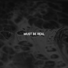 MUST BE REAL