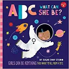READ DOWNLOAD$# ABC for Me: ABC What Can She Be?: Girls can be anything they want to be, from A to Z